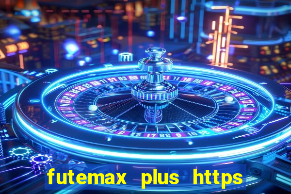 futemax plus https futemax plus